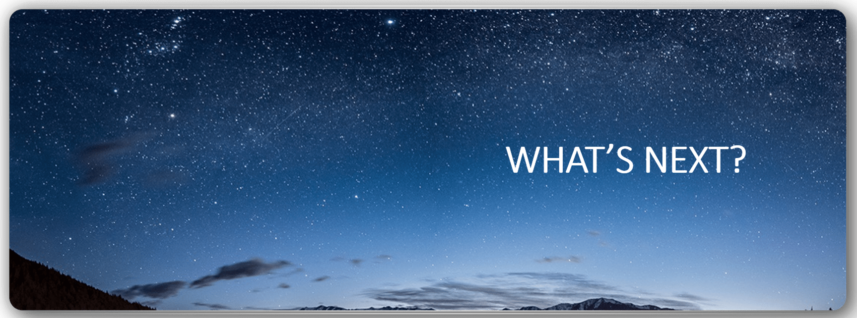 photo of the night sky with the words "What's next?"