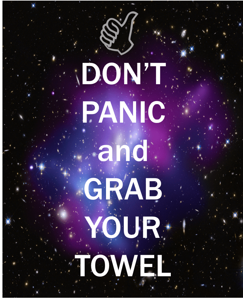 Image with galaxy that says "don't panic and grab your towel"