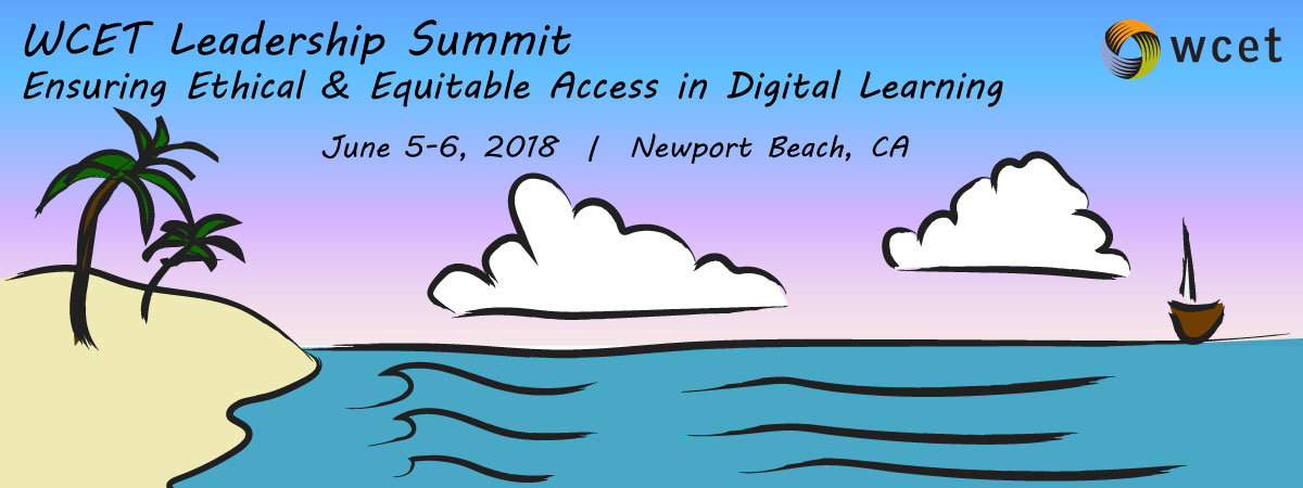 ad for wcet summit : reads WCET Leadership Summit Ensuring Ethical and Equitable Access in Digital Learning, June 5-6, 2018 Newport Beach, CA