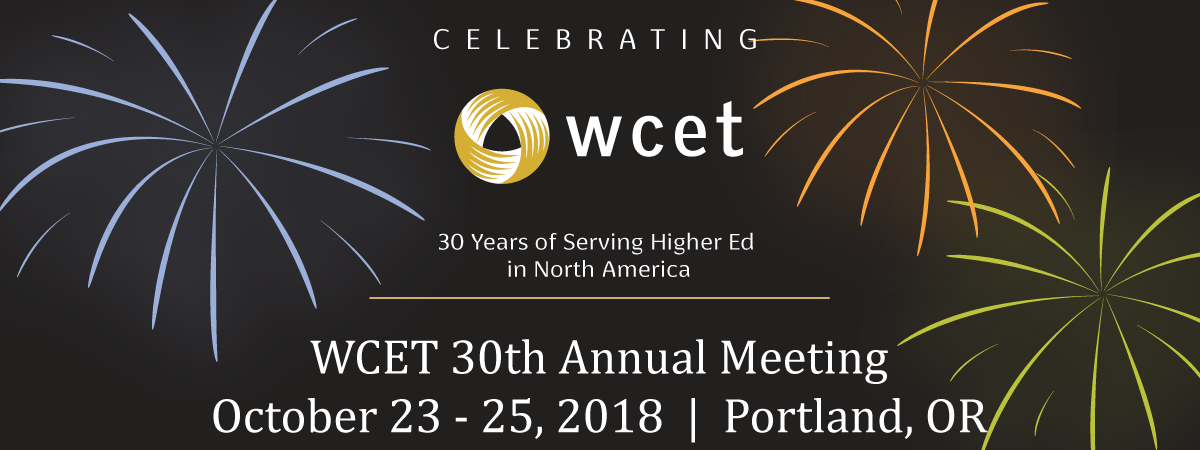 Image with the WCET logo, text reads: WCET 30th Annual MeetingPortland, OROctober 23 – 25, 2018, Celebrating 30 years