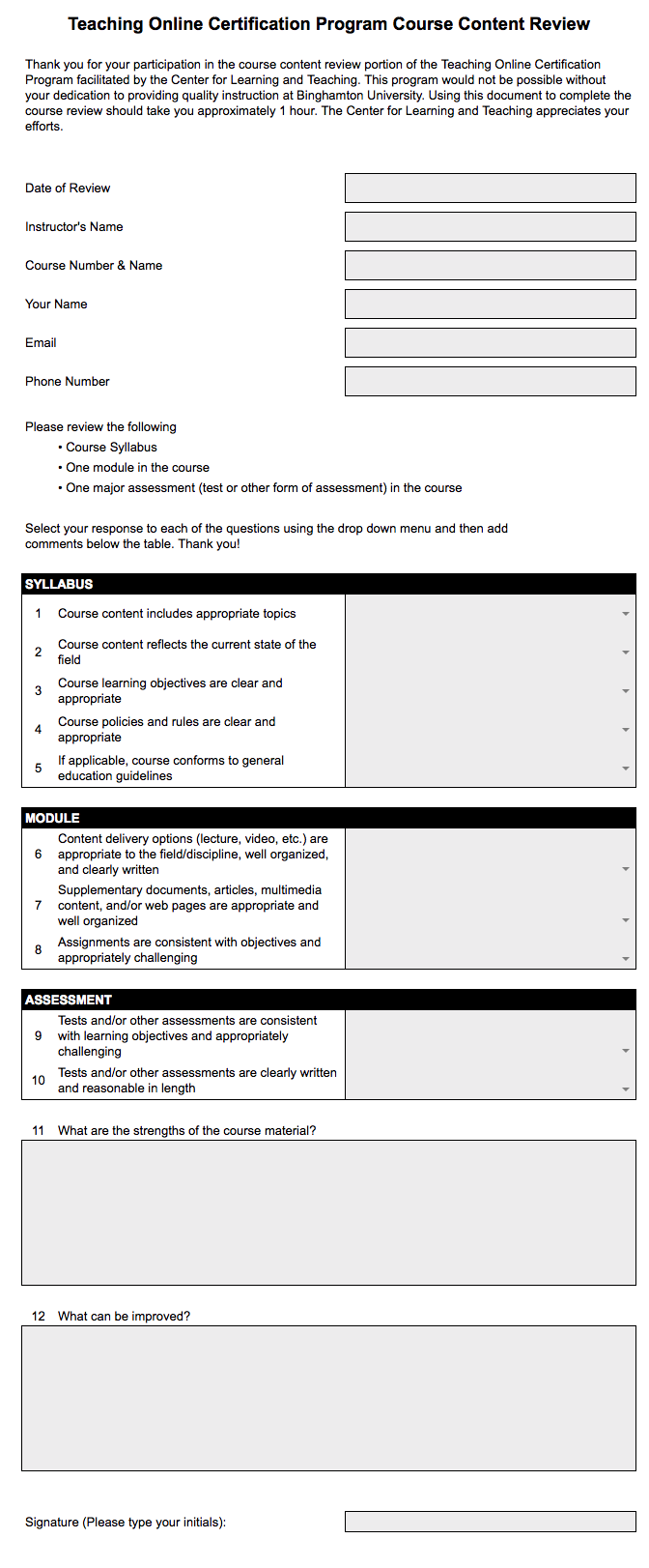 Course Content Review sheet at Binghamton University. It is a rubric that asks questions about the syllabus (topics, state of field, learning objectives, policies and rules,), module (module deliver options lecture, video, etc, whether supplementary docs or media are appropriate and organized, whether assignments are conssitent with objectives) and assessments of the course (whether tests or assessments are consistent with learning objectives and challenging, whether tests are clearly witten and a resonable length).