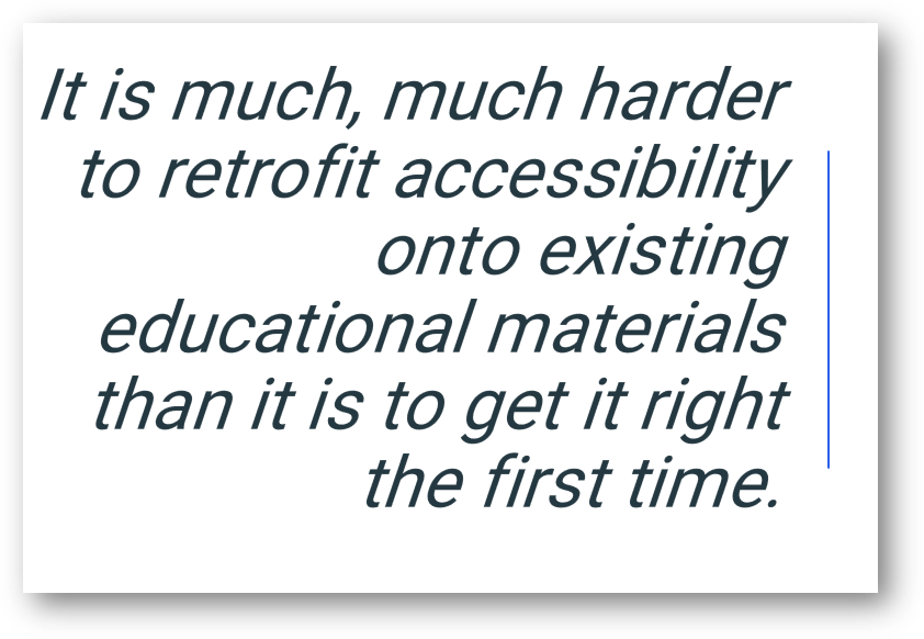 quote from text in an image: It is much, much harder to retrofit accessibility onto existing educational materials than it is to get it right the first time.