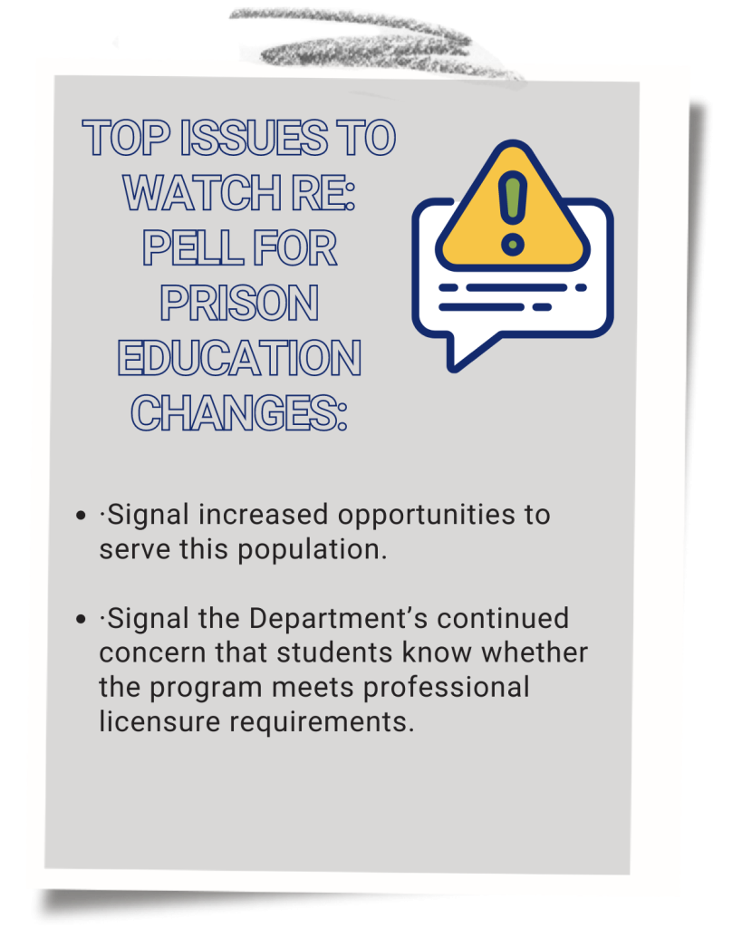·Image reads" Top issues to watch re: Pell for Prison Education changes:

Signal increased opportunities to serve this population.

·Signal the Department’s continued concern that students know whether the program meets professional licensure requirements.
