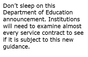 Text: Don't sleep on this department of education announcement. Institutions will need to examine almost every service contract to see if it subject to this new guidance. 