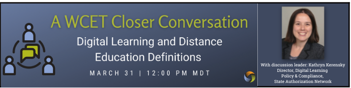 Image - WCET Closer Conversation information. Digital Learning and Distance Ed Definitions March 31, 12:00 PM. host info. 