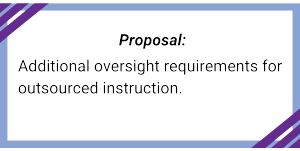 Textbox: Proposal:
Additional oversight requirements for outsourced instruction.
