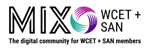 MIX Logo: WCET + SAN: The Digital Community for WCET + SAN Members.