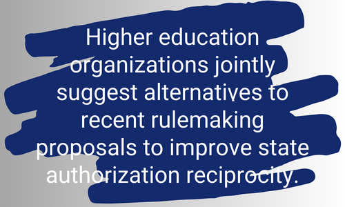Higher education organizations jointly suggest alternatives to recent rulemaking proposals to improve state authorization reciprocity.