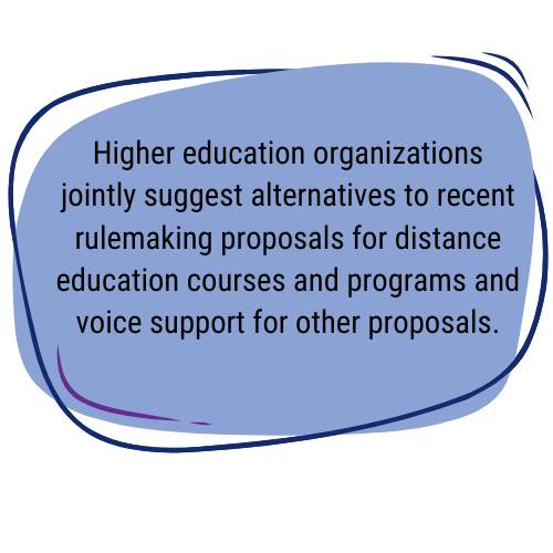 Higher education organizations jointly suggest alternatives to recent rulemaking proposals for distance education courses and programs and voice support for other proposals.