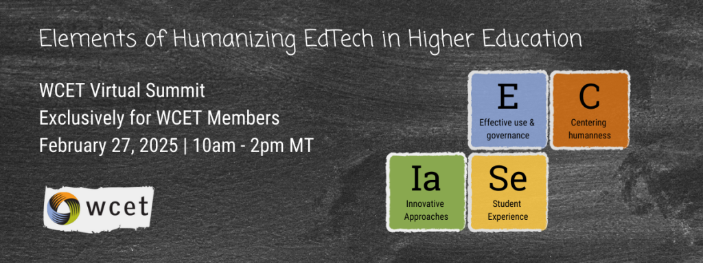 Banner image about the WCET Virtual Summit: Elements of Humanizing EdTech in Higher Education, Exclusively for WCET members, February 27, 2025 10am-2pm