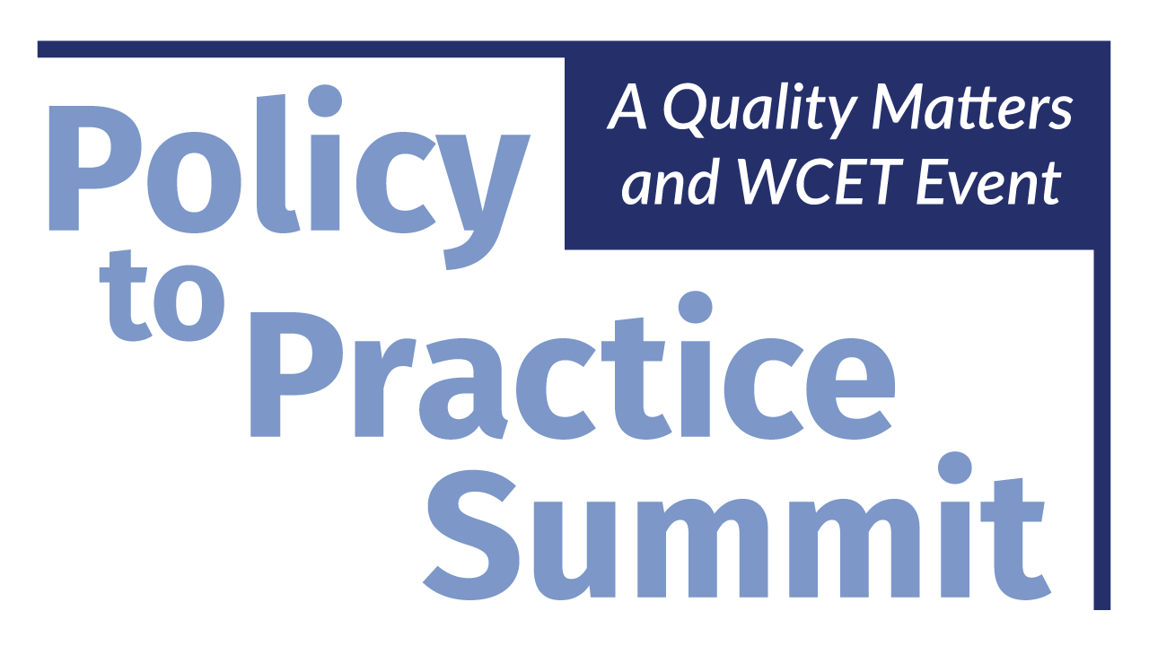 Policy to Practice Summit, a Quality Matters and WCET Event