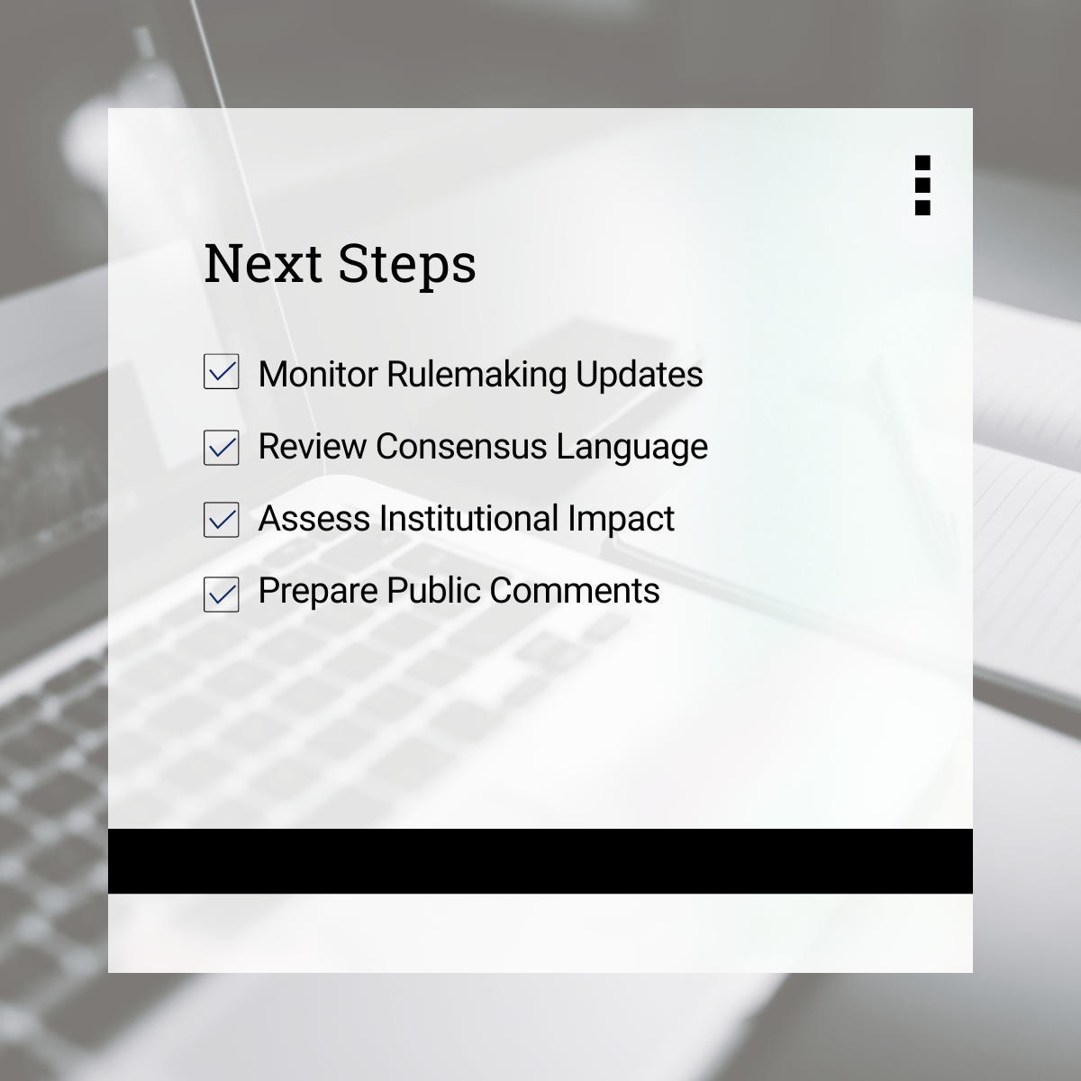 Checklist visual for next steps:
Monitor Rulemaking Updates
Review Consensus Language
Assess Institutional Impact
Prepare Public Comments